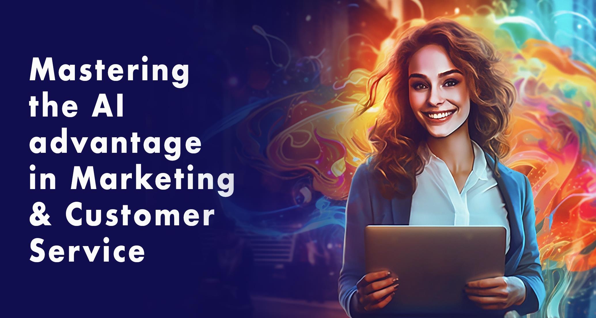 Mastering the AI advantage in Marketing & Customer Service_banner