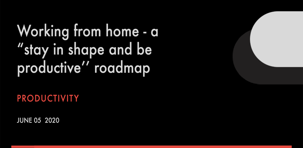 Working from home – a ‘’stay in shape and be productive’’ roadmap Working from home tips